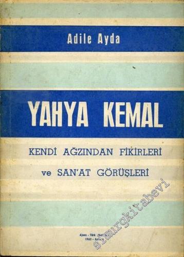Yahya Kemal: Kendi Ağzından Fikirleri ve San'at Görüşleri