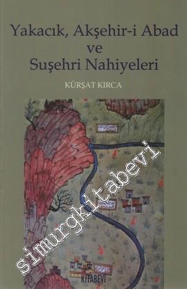 Yakacık Akşehir-i Abad ve Suşehri Nahiyeleri -
