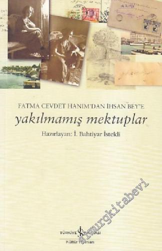 Yakılmamış Mektuplar: Fatma Cevdet Hanımdan İhsan Beye Mektuplar -