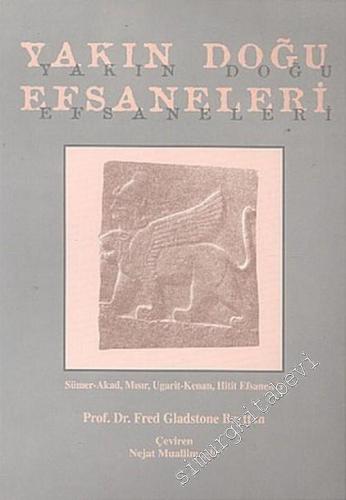 Yakın Doğu Efsaneleri Sümer - Akad, Mısır, Ugarit - Kenan, Hitit Efsaneleri -