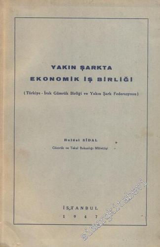 Yakın Şarkta Ekonomik İş Birliği ( Türkiye - İran Gümrük Birliği ve Yakın Şark Federasyonu ) -        1947