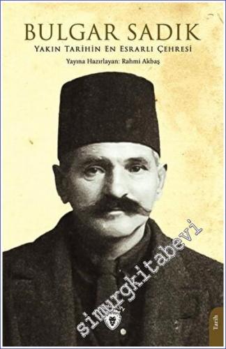 Yakın Tarihin En Esrarlı Çehresi Bulgar Sadık -        2023