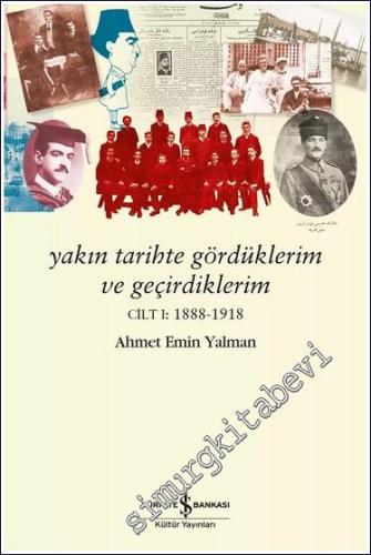 Yakın Tarihte Gördüklerim ve Geçirdiklerim Cilt 1: 1888 - 1918 -        2025