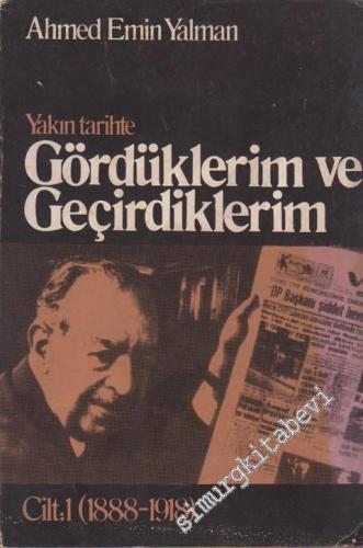 Yakın Tarihte Gördüklerim ve Geçirdiklerim Cilt 1: 1888 - 1918 -
