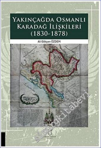 Yakınçağda Osmanlı Karadağ İlişkileri (1830 - 1878) -        2023
