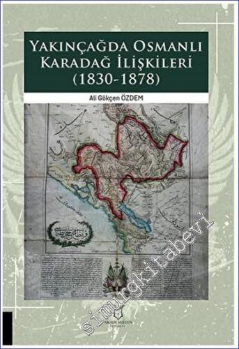Yakınçağda Osmanlı Karadağ İlişkileri (1830 - 1878) - 2023