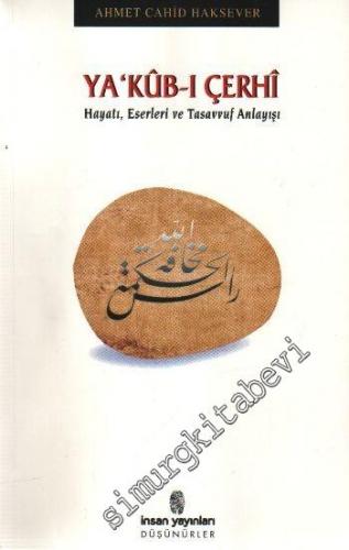Ya'kub - ı Çerhi : Hayatı, Eserleri ve Tasavvuf Anlayışı -