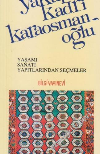 Yakup Kadri Karaosmanoğlu: Yaşamı, Sanatı, Yapıtlarından Seçmeler