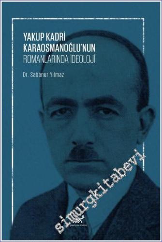 Yakup Kadri Karaosmanoğlu'nun Romanlarında İdeoloji -        2024