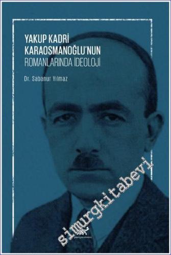 Yakup Kadri Karaosmanoğlu'nun Romanlarında İdeoloji - 2024