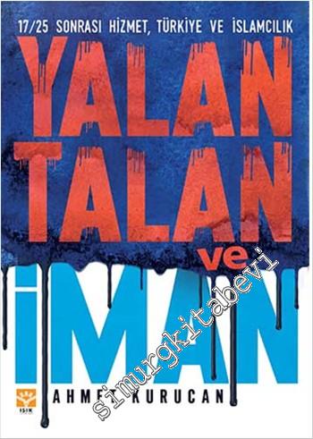 Yalan, Talan ve İman: 17/25 Sonrası Hizmet, Türkiye ve İslamcılık -