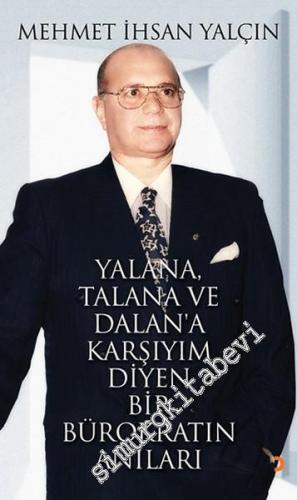 Yalana Talana ve Dalan'a Karşıyım Diyen Bir Bürokratın Anıları -        2013