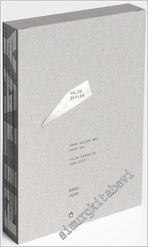Yalın Şeyler : Ömer Selçuk Baz - Okan Bal - Yalın Mimarlık (2005-2025) -        2025