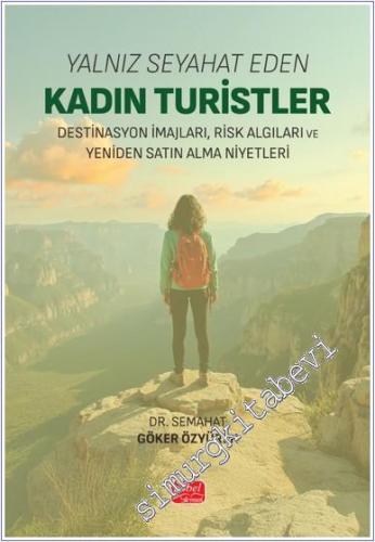Yalnız Seyahat Eden Kadın Turistler - Destinasyon İmajları Risk Algıları ve Yeniden Satın Alma Niyetleri -        2025
