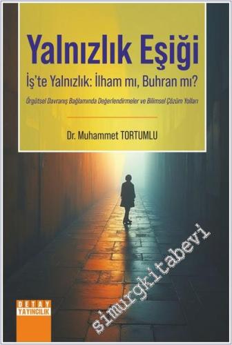 Yalnızlık Eşiği : İş'te Yalnızlık İlham mı Buhran mı ? - Örgütsel Davr