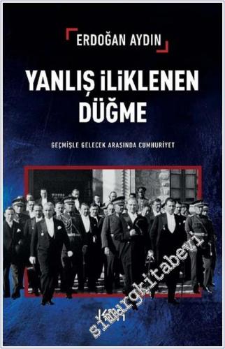 Yanlış İliklenen Düğme -Geçmişle Gelecek Arasında Cumhuriyet -        2025
