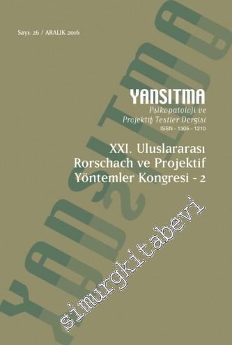 Yansıtma Psikopatoloji ve Projektif Testler Dergisi - XXI. Uluslararası Rorschach ve Projektif Yöntemler Kongresi 2 - Sayı: 26      Aralık 2016
