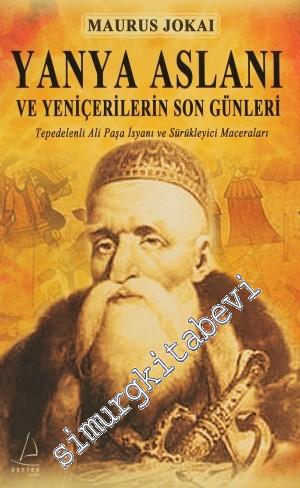 Yanya Aslanı ve Yeniçerilerin Son Günleri: Tepedelenli Ali Paşa İsyanı ve Sürükleyici Maceraları -