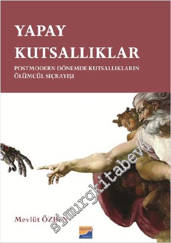 Yapay Kutsallıklar: Postmodern Dönemde Kutsallıkların Ölümcül Sıçrayışı -