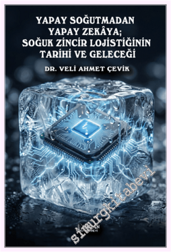 Yapay Soğutmadan Yapay Zekaya; Soğuk Zincir Lojistiğinin Tarihi ve Geleceği -