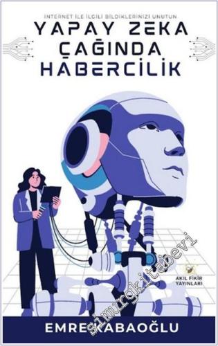 Yapay Zeka Çağında Habercilik : İnternet ile İlgili Bildiklerinizi Unutun -        2025