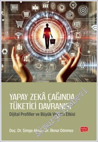 Yapay Zeka Çağında Tüketici Davranışı - Dijital Profiller ve Büyük Verinin Etkisi -        2024