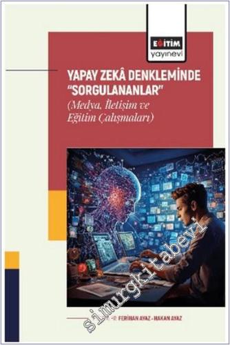 Yapay Zekâ Denkleminde Sorgulananlar (Medya İletişim ve Eğitim Çalışmaları) - 2025