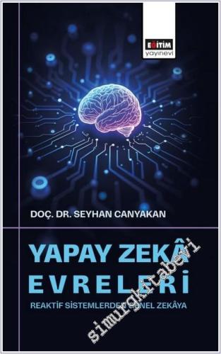 Yapay Zeka Evreleri : Reaktif Sistemlerden Genel Zekaya -        2025