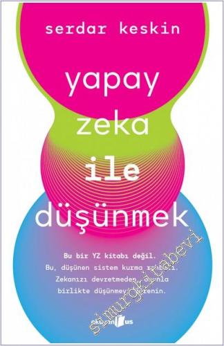 Yapay Zeka ile Düşünmek: Bu bir YZ kitabı değil. Bu, düşünen sistem kurma rehberi. -        2025