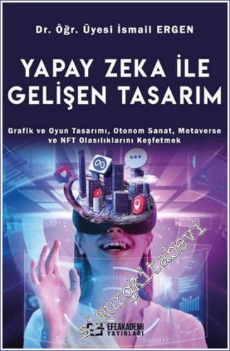 Yapay Zeka İle Gelişen Tasarım: Grafik ve Oyun Tasarımı Otonom Sanat Metaverse ve NFT Olasılıklarını Keşfetmek -        2024