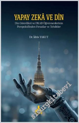 Yapay Zeka ve Din: Din Görevlileri ve DKAB Öğretmenlerinin Perspektifinden Fırsatlar ve Tehditler -        2025