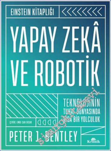 Yapay Zeka ve Robotik : Teknolojinin Tuhaf Dünyasında Kısa Bir Yolculuk (Ciltli) - 2022