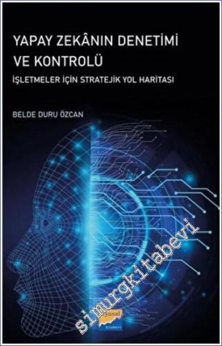 Yapay Zekanın Denetimi ve Kontrolü : İşletmeler İçin Stratejik Yol Haritası - 2023
