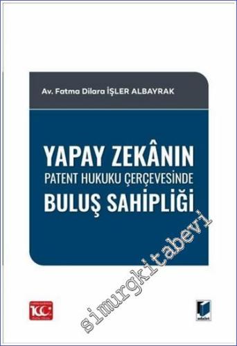 Yapay Zekanın Patent Hukuku Çerçevesinde Buluş Sahipliği -        2024