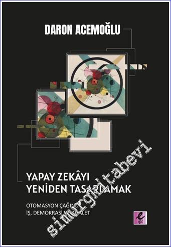Yapay Zekayı Yeniden Tasarlamak : Otomasyon Çağında İş, Demokrasi ve Adalet -        2022