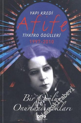 Yapı Kredi Afife Tiyatro Ödülleri 1997 - 2010: Bir Ödülün Onurlandırdıkları -        2011