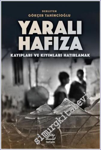 Yaralı Hafıza : Kayıpları ve Kıyımları Hatırlamak -        2021