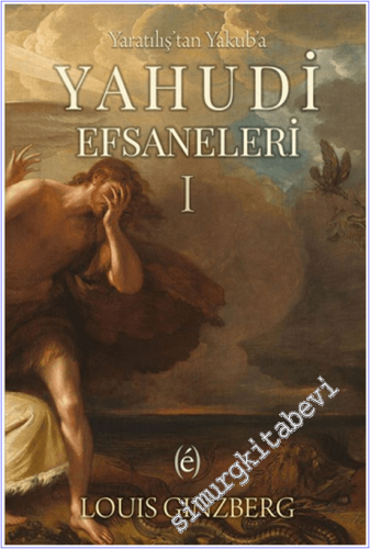 Yaratılış'tan Yakub'a Yahudi Efsaneleri - 1 - 2026