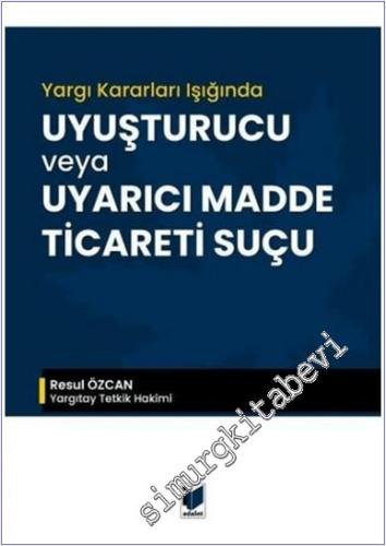 Yargı Kararları Işığında Uyuşturucu veya Uyarıcı Madde Ticareti Suçu -        2025