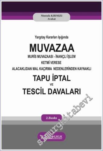 Yargıtay Kararları Işığında Muvazaa Muris Muvazaası İnançlı İşlem Ketmi Verese Alacaklıdan Mal Kaçırma Nedenlerinden Kaynaklı Tapu İptal Ve Tescil Davaları -        2025