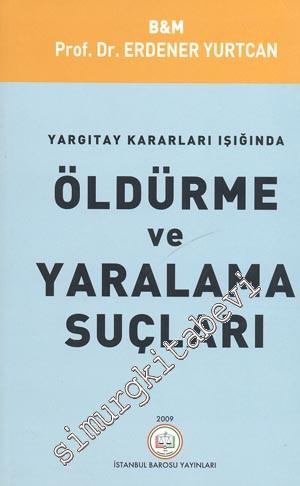 Yargıtay Kararları Işığında Öldürme ve Yaralama Suçları -