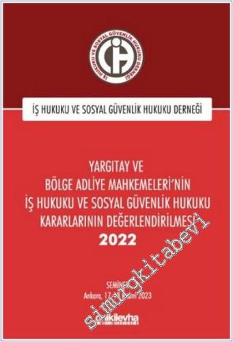 Yargıtay ve Bölge Adliye Mahkemeleri'nin İş Hukuku ve Sosyal Güvenlik Hukuku Kararlarının Değerlendirilmesi Semineri  (2022) -        2025