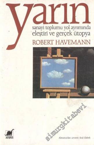 Yarın: Sanayi Toplumu Yol Ayrımında / Eleştiri ve Gerçek Ütopya -        1990