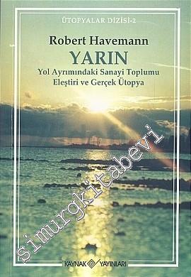 Yarın: Yol Ayrımındaki Sanayi Toplumu Eleştrisi ve Gerçek Ütopya -