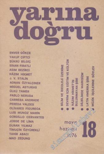 Yarına Doğru Aylık Kültür ve Sanat Dergisi - Dosya: Bilim ve İdeoloji Üzerine - Devrim İçin Eğitim ve Kültür - Nazım Hikmet'in Bulunmayan Şiiri - Dilbilimde Marksizm - Latin Amerika Şiiri - Müzik İşçilerine Söylev - Sayı: 18    2  Mayıs - Haziran 1976