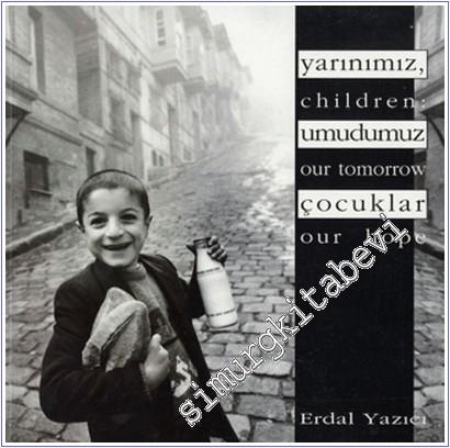 Yarınımız Umudumuz Çocuklar = Children: Our Tomorrow, Our Hope -        1996