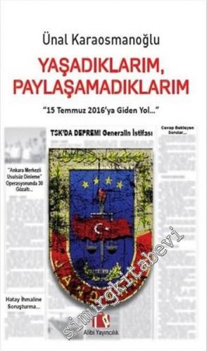 Yaşadıklarım Paylaşamadıklarım: 15 Temmuz 2016'ya Giden Yol -