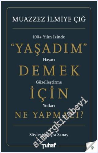 Yaşadım Demek İçin Ne Yapmalı - 100 Yılın İzinde Hayatı Güzelleştirme Yolları -        2025