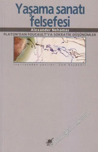 Yaşama Sanatı Felsefesi: Platon'dan Foucault'ya Sokratik Düşünümler -