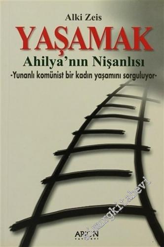 Yaşamak: Ahilya'nın Nişanlısı - Yunanlı Komünist Bir Kadın Yaşamını Sorguluyor -        2006